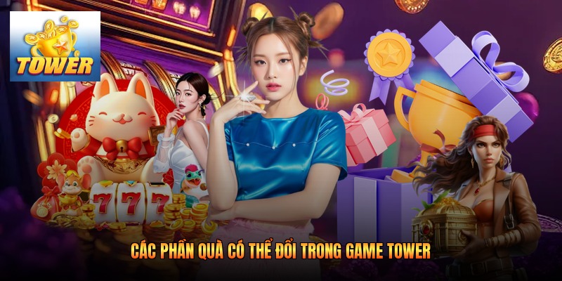 Các phần quà có thể đổi trong game Tower