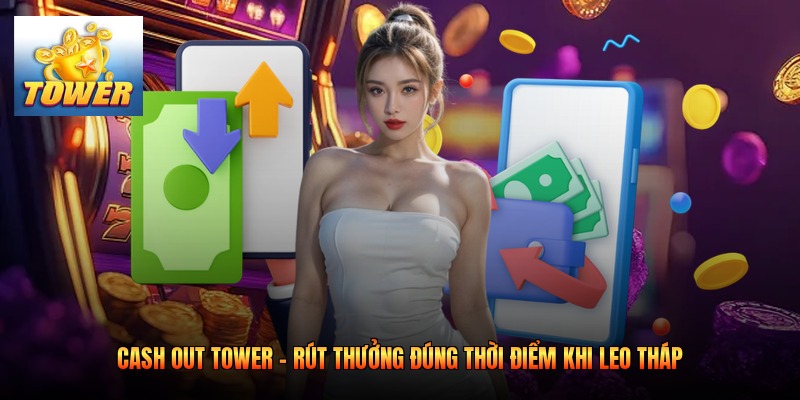 Cash Out Tower - Rút Thưởng Đúng Thời Điểm Khi Leo Tháp