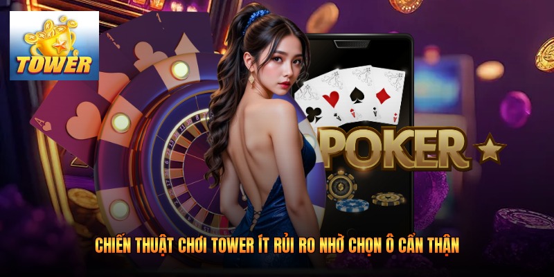 Chiến thuật chơi Tower ít rủi ro nhờ chọn ô cẩn thận