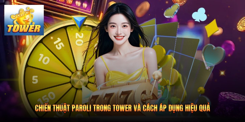 Chiến Thuật Paroli Trong Tower Và Cách Áp Dụng Hiệu Quả