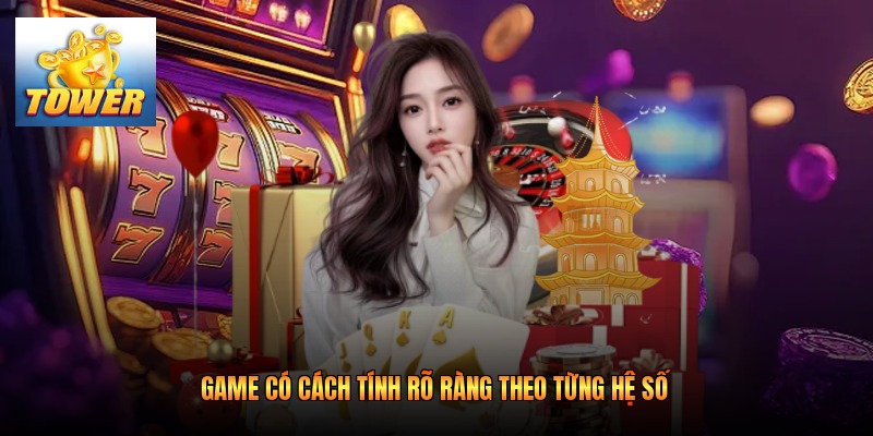 Game có cách tính rõ ràng theo từng hệ số