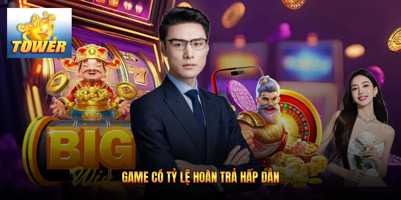 Game có tỷ lệ hoàn trả hấp dẫn