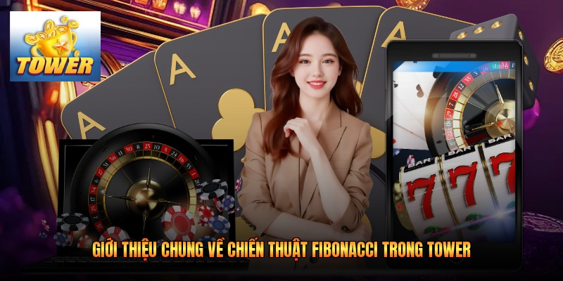 Giới thiệu chung về chiến thuật fibonacci trong Tower