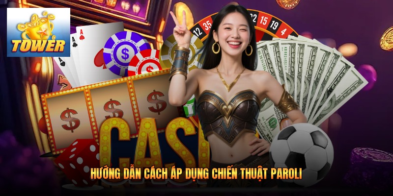 Hướng dẫn cách áp dụng chiến thuật paroli