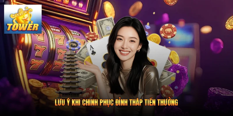 Lưu ý khi chinh phục đỉnh tháp tiền thưởng