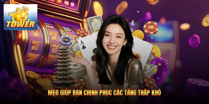 Mẹo giúp bạn chinh phục các tầng tháp khó