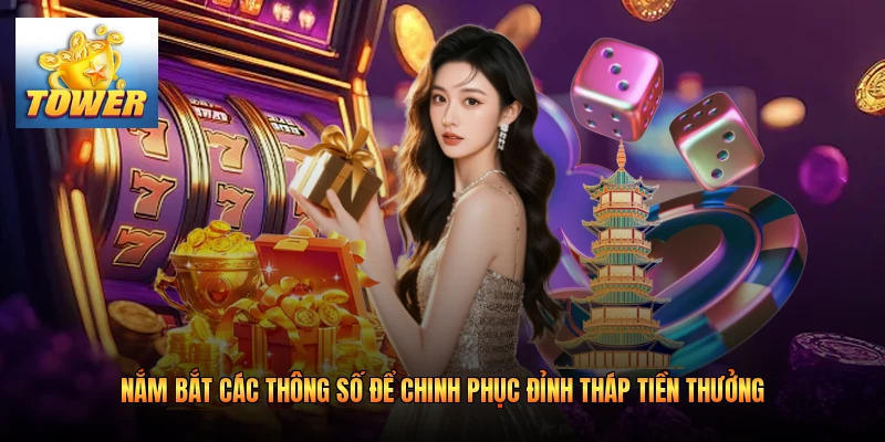 Nắm bắt các thông số để chinh phục đỉnh tháp tiền thưởng
