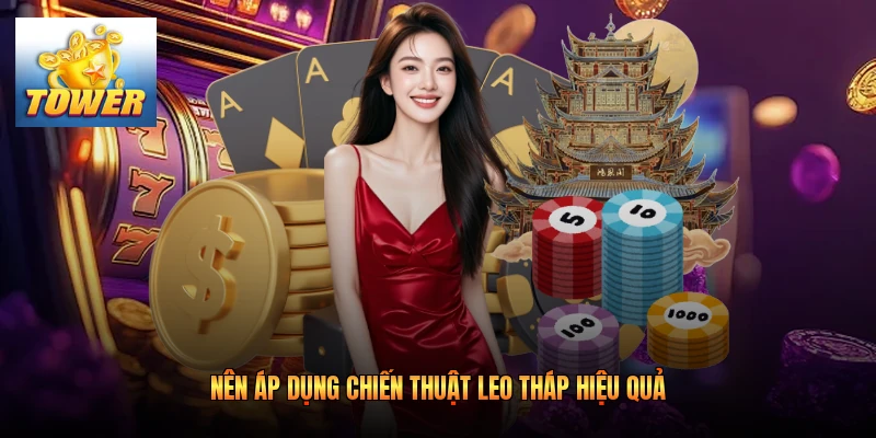 Nên áp dụng chiến thuật leo tháp hiệu quả