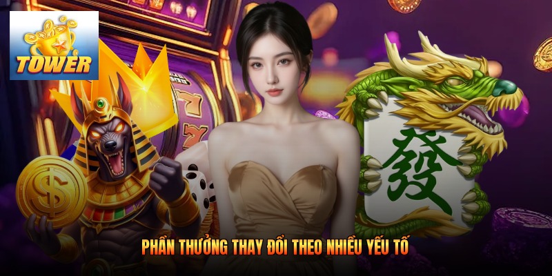 Phần thưởng thay đổi theo nhiều yếu tố
