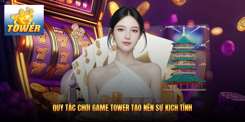 Quy tắc chơi game Tower tạo nên sự kịch tính