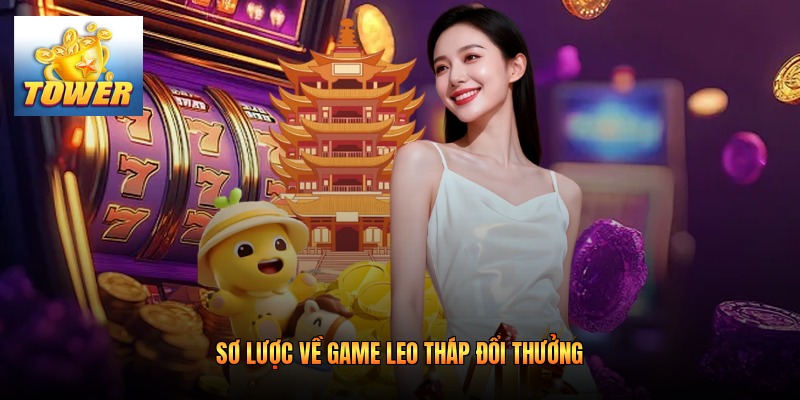 Sơ lược về game leo tháp đổi thưởng