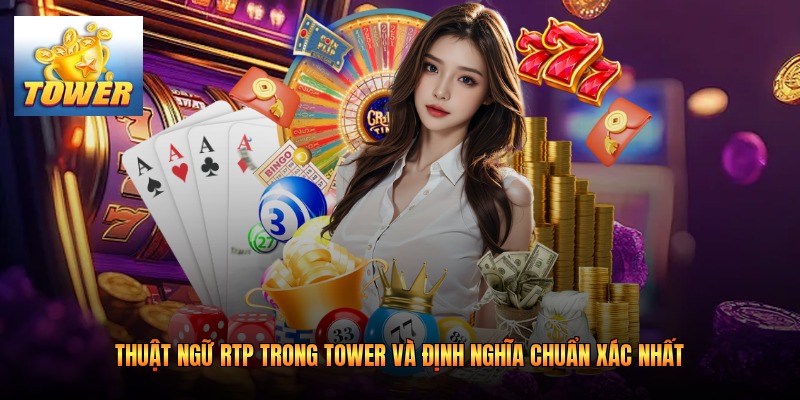 Thuật Ngữ RTP Trong Tower Và Định Nghĩa Chuẩn Xác Nhất
