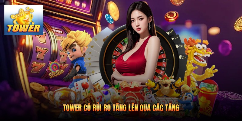 Tower có rủi ro tăng lên qua các tầng