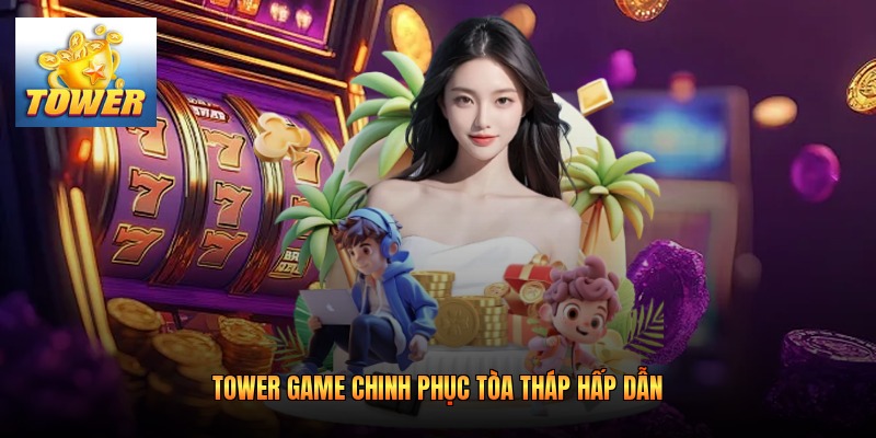 Tower game chinh phục tòa tháp hấp dẫn