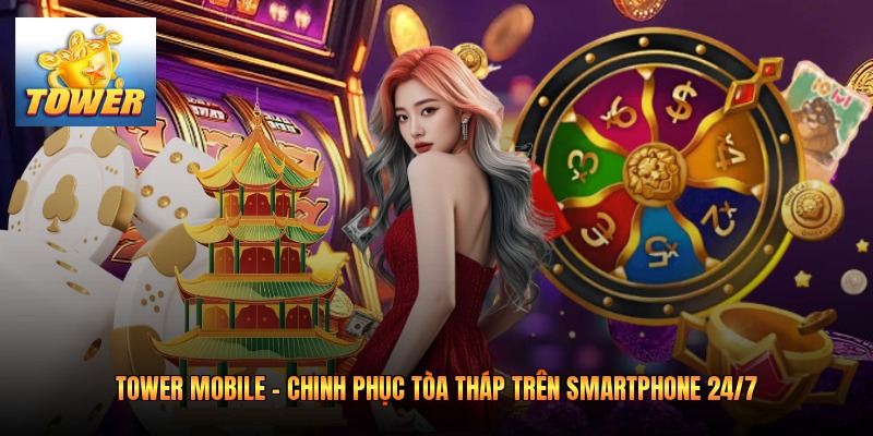 Tower Mobile - Chinh Phục Tòa Tháp Trên Smartphone 24/7