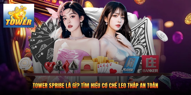 Tower Spribe Là Gì? Tìm Hiểu Cơ Chế Leo Tháp An Toàn