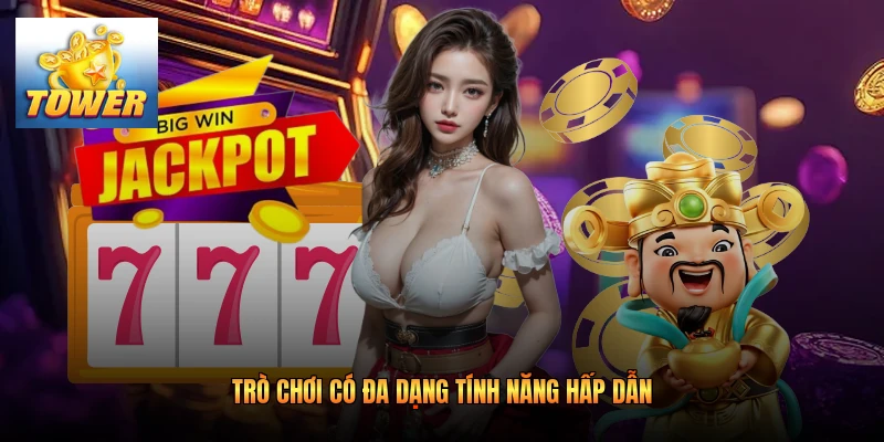 Trò chơi có đa dạng tính năng hấp dẫn